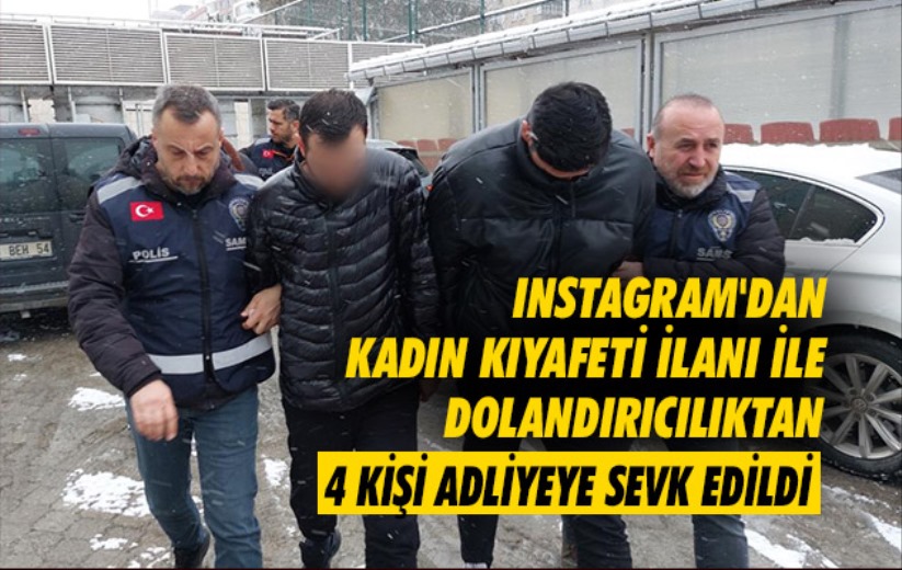 Samsunda instagram'dan kadın kıyafeti ilanı ile dolandırıcılıktan 4 kişi adliyeye sevk edildi