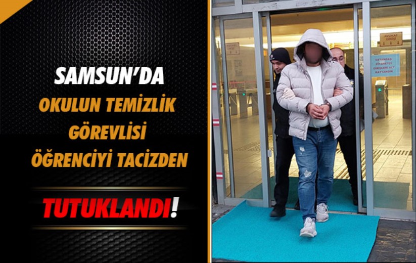 Samsun'da okulun temizlik görevlisi öğrenciyi tacizden tutuklandı