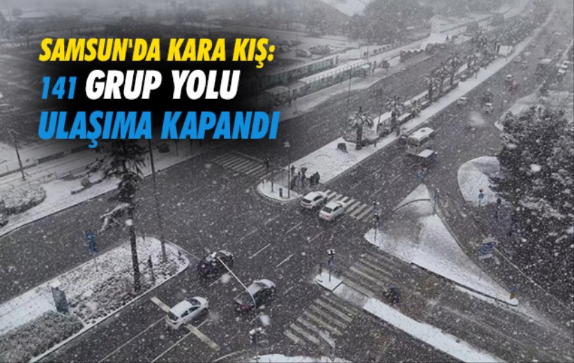 Samsun'da kara kış: 141 grup yolu ulaşıma kapandı