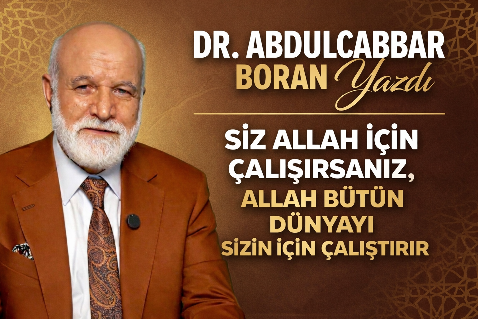 SİZ ALLAH İÇİN ÇALIŞIRSANIZ, ALLAH BÜTÜN DÜNYAYI SİZİN İÇİN ÇALIŞTIRIR