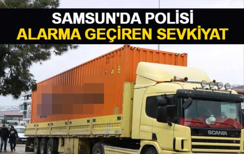 Samsun'da şüpheli konteyner nakliyatı