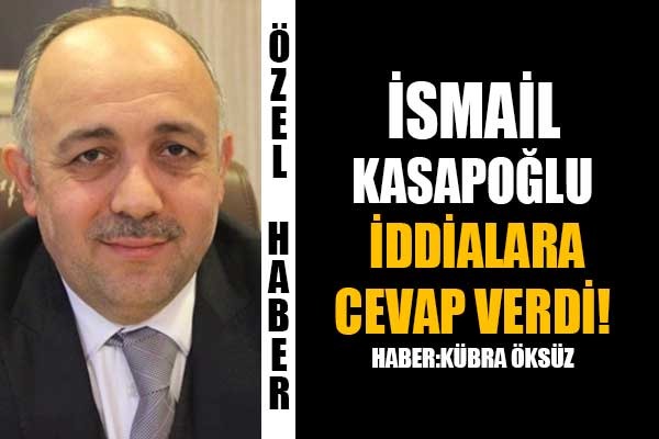 İsmail Kasapoğlu iddialara cevap verdi!