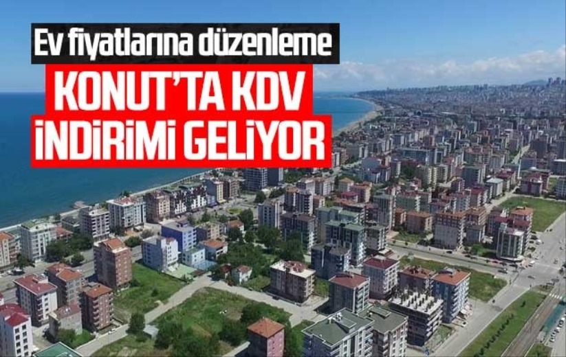 Ev fiyatlarına düzenleme: Konutta KDV indirimi geliyor