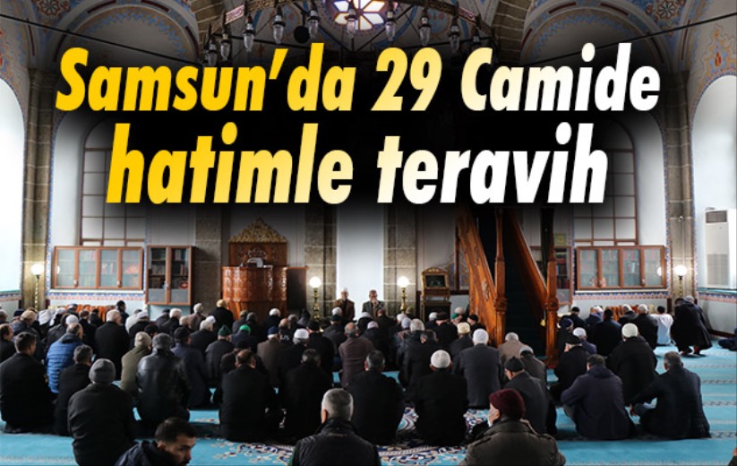 Samsun'da 29 camide hatimle teravih kılınacak