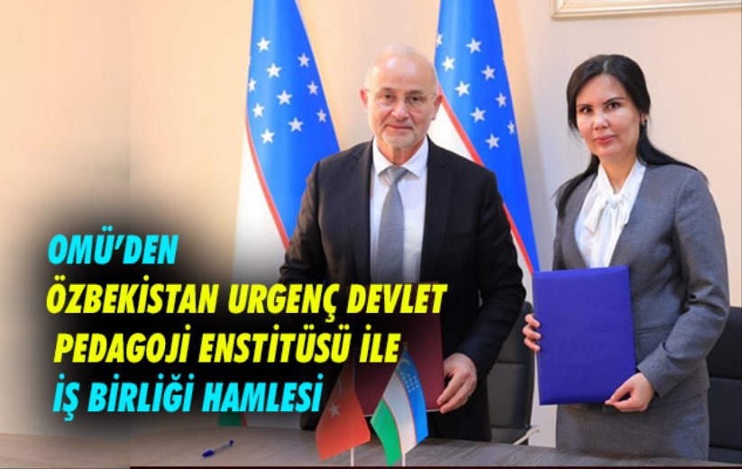 OMÜ'den Özbekistan Urgenç Devlet Pedagoji Enstitüsü ile iş birliği hamlesi