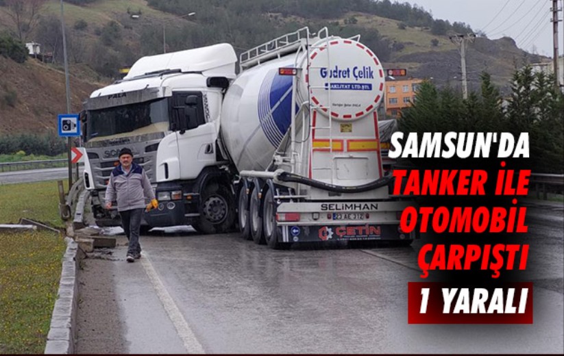 Samsun'da tanker ile otomobil çarpıştı: 1 yaralı