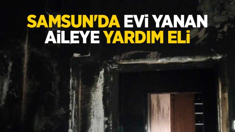 Samsun'da evi yanan aileye yardım eli