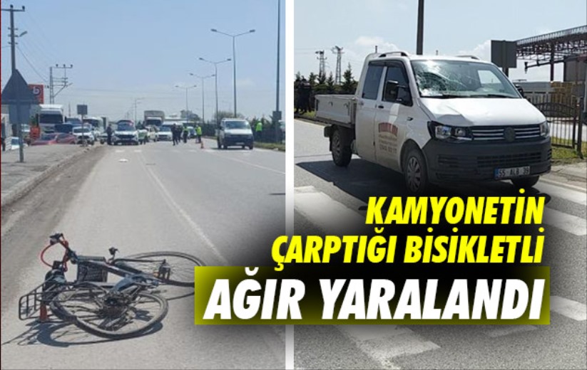 Samsun'da kamyonetin çarptığı bisikletli ağır yaralandı