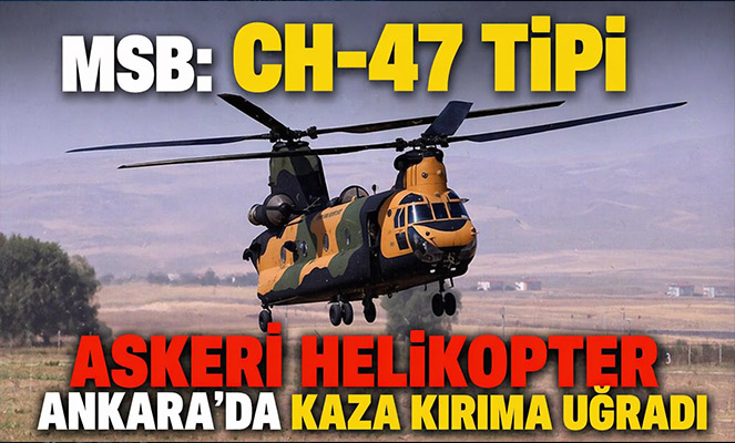 MSB: CH-47 tipi askeri helikopter Ankara'da kaza kırıma uğradı