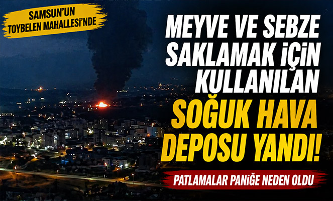 Toybelen'deki patlama ve yangın soğuk hava deposunda meydana gelmiş