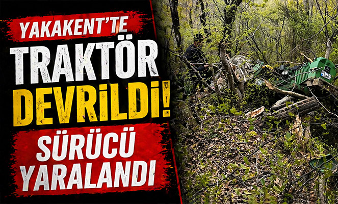 Yakakent'te traktör devrildi, sürücü yaralandı
