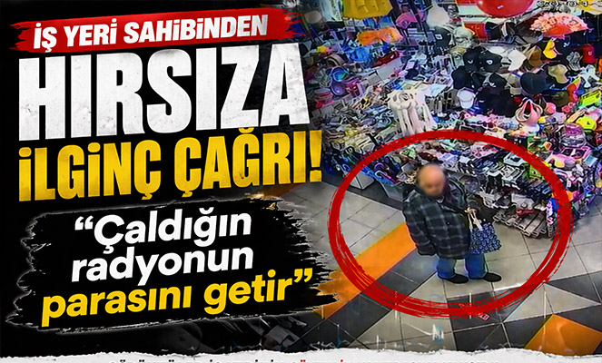 İş yeri sahibinden hırsıza çağrı: 'Çaldığın radyonun parasını getir'