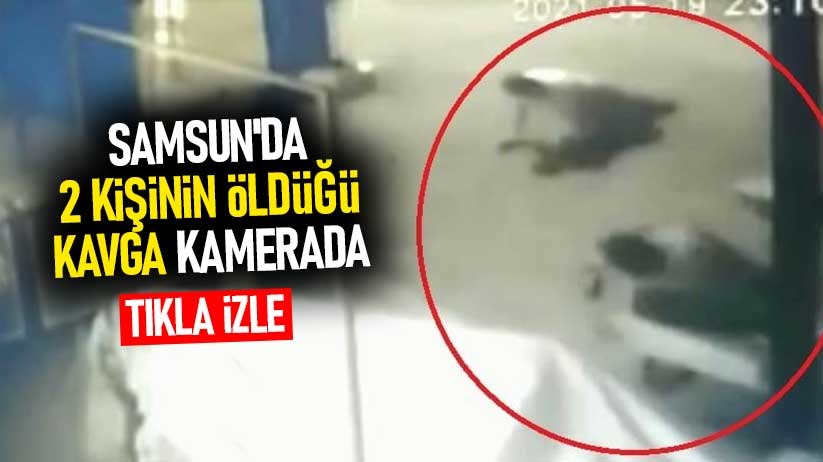 Samsun'da 2 kişinin öldüğü kavga kamerada