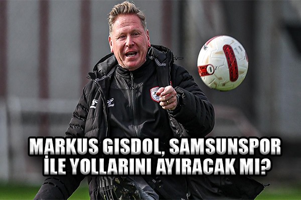 Markus Gisdol, Samsunspor ile yollarını ayıracak mı?