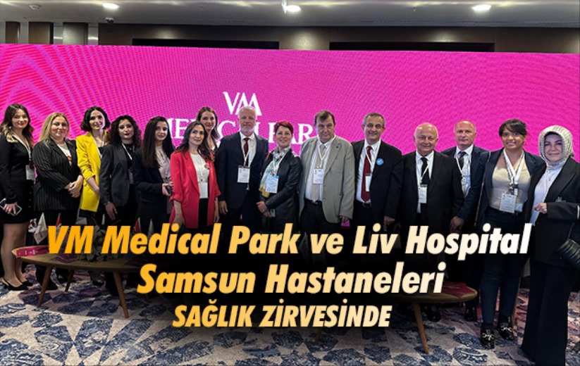 VM Medical Park ve Liv Hospital Samsun Hastaneleri sağlık zirvesinde 