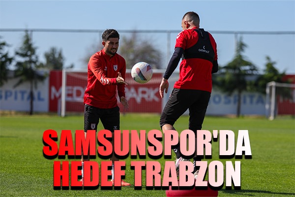 Samsunspor'da Hedef Trabzon
