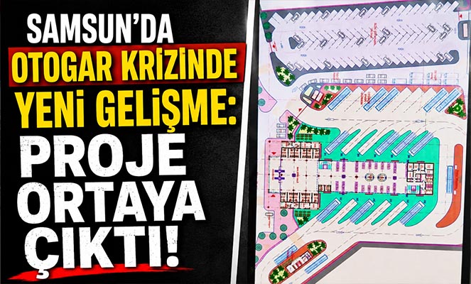 SAMSUN'DA OTOGAR KRİZİNDE YENİ GELİŞME: PROJE ORTAYA ÇIKTI!