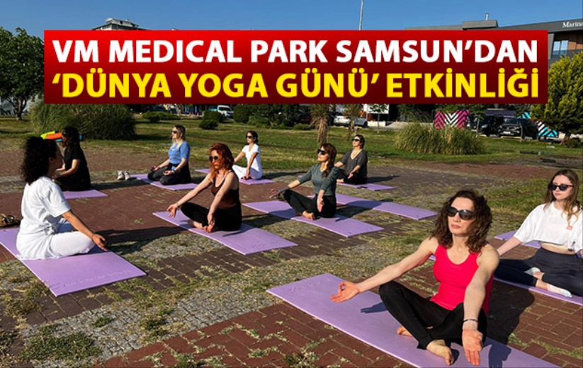 VM Medical Park Samsun'dan Dünya Yoga Günü etkinliği