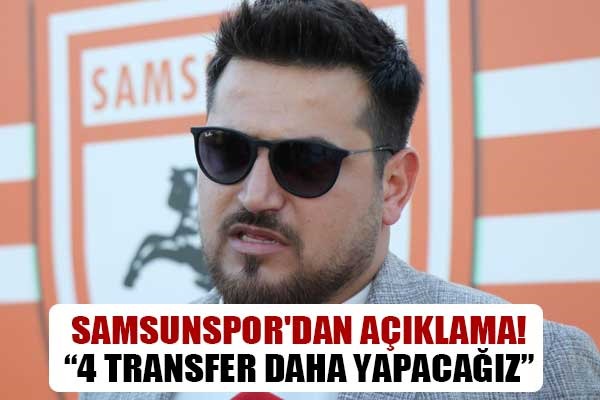 Samsunspor'dan açıklama! '4 transfer daha yapacağız'