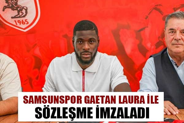 Samsunspor Gaetan Laura ile 31 yıllık sözleşme imzaladı