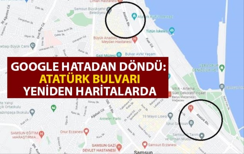 Google hatadan döndü: Atatürk Bulvarı yeniden haritalarda