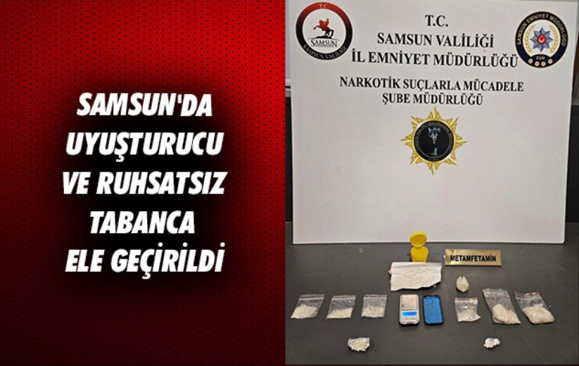 Samsun'da uyuşturucu ve ruhsatsız tabanca ele geçirildi