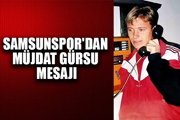 Samsunspor'dan Müjdat Gürsu Mesajı