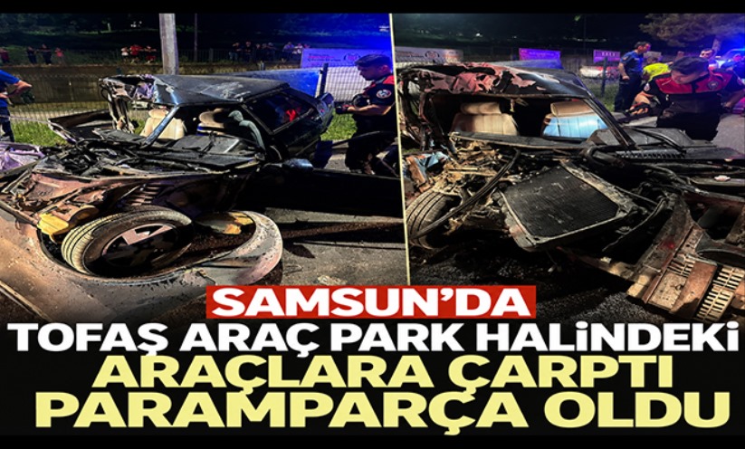 Samsun'da Tofaş araç park halindeki araçlara çarptı: 2'si ağır 3 yaralı