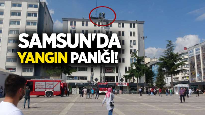 Samsun'da yangın paniği!
