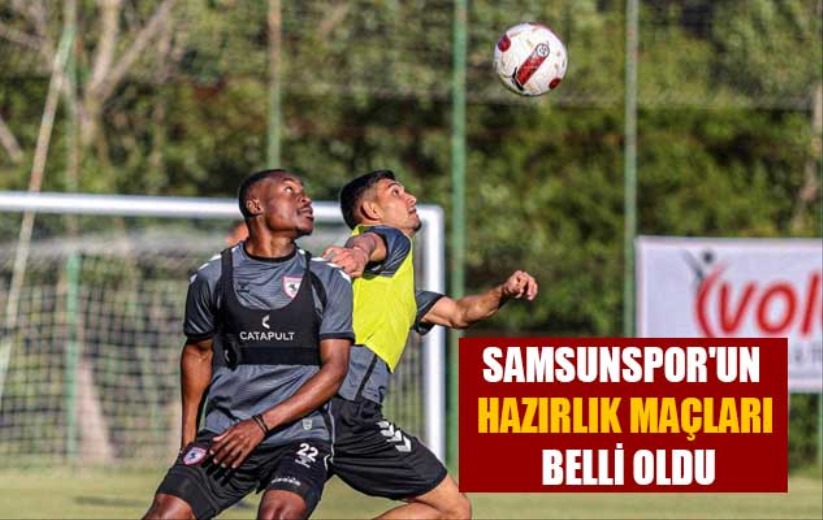 Samsunspor'un hazırlık maçları belli oldu