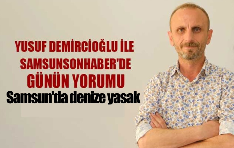 Samsun'da denize yasak