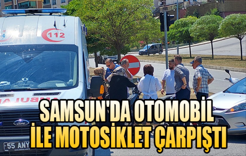 Samsun'da otomobil ile motosiklet çarpıştı: 1 yaralı