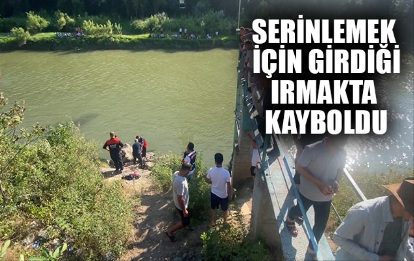 Serinlemek için girdiği ırmakta kayboldu