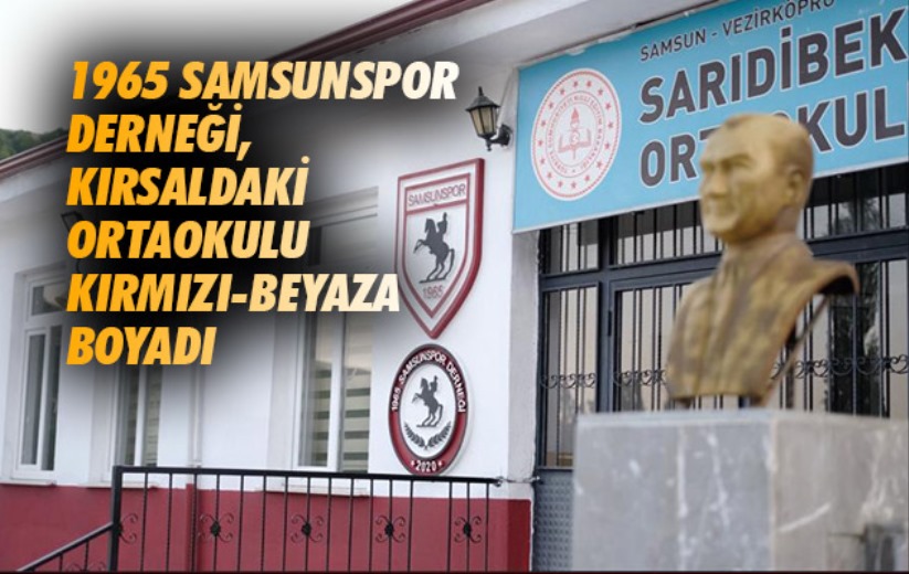 1965 Samsunspor Derneği, kırsaldaki ortaokulu kırmızı-beyaza boyadı