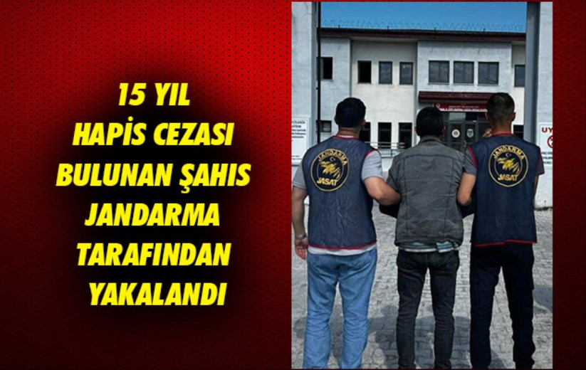 Samsun'da 15 yıl hapis cezası bulunan şahıs jandarma tarafından yakalandı