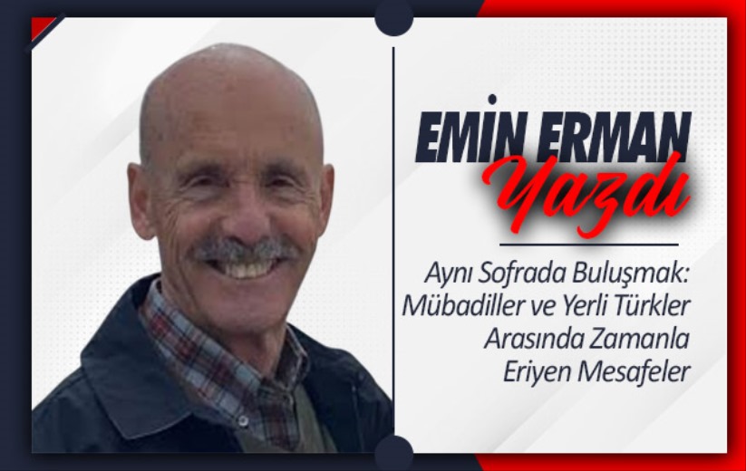 Aynı Sofrada Buluşmak: Mübadiller ve Yerli Türkler Arasında Zamanla Eriyen Mesafeler