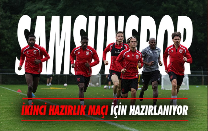 Samsunspor ikinci hazırlık maçı için hazırlanıyor