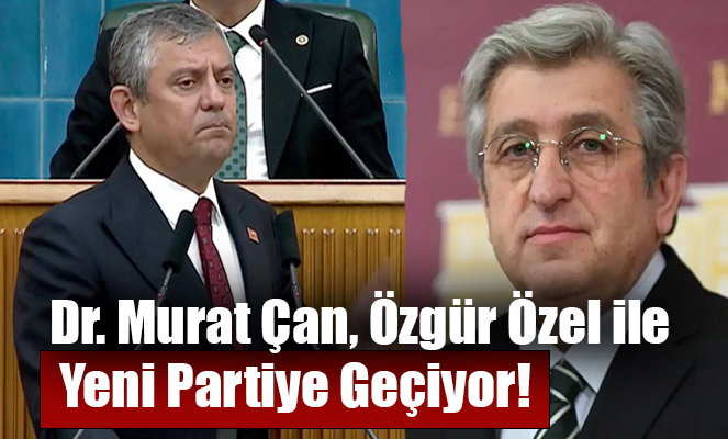 Dr Murat Çan, Özgür Özel ile Yeni Partiye Geçiyor!