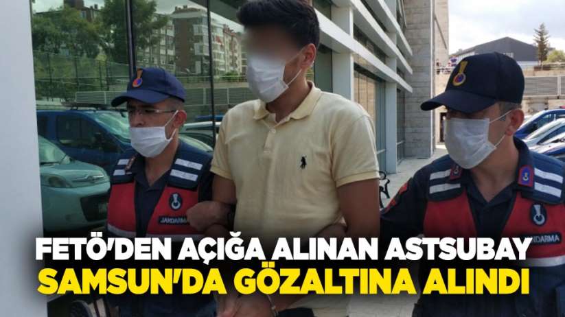 FETÖ'den açığa alınan astsubay Samsun'da gözaltına alındı