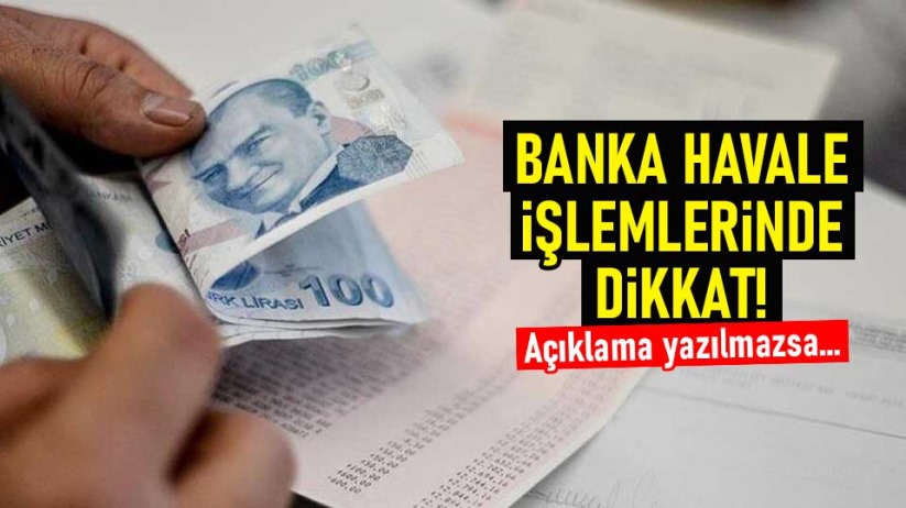 Banka havale işlemlerinde dikkat! Açıklama yazılmazsa...