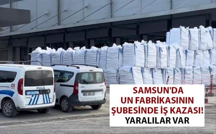 Samsun'da un fabrikasının şubesinde iş kazası! Yaralılar var