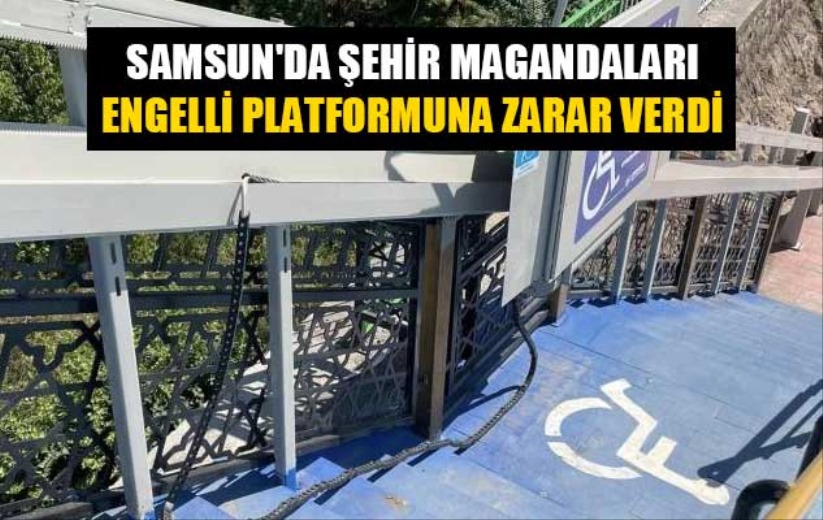 Samsun'da şehir magandaları engelli platformuna zarar verdi