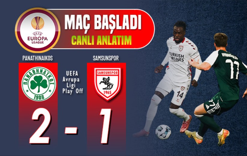 Panathinaikos - Samsunspor: Maç başladı 