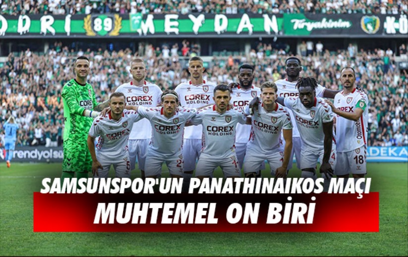 Samsunspor'un Panathinaikos Maçı Muhtemel On Biri 