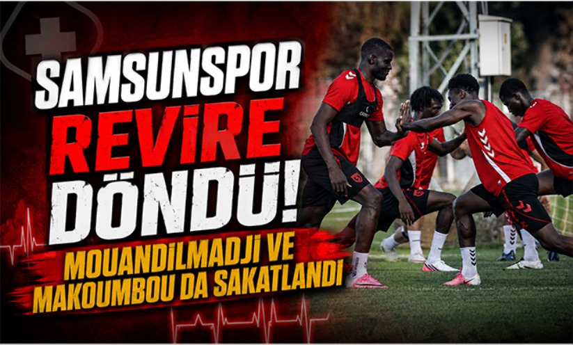 Samsunspor revire döndü: Mouandilmadji ve Makoumbou da sakatlandı