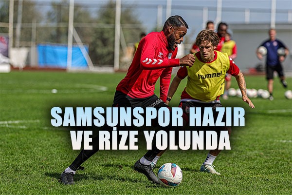 Samsunspor Hazır ve Rize Yolunda