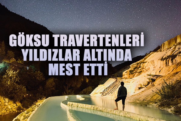 Göksu Travertenleri yıldızlar altında mest etti