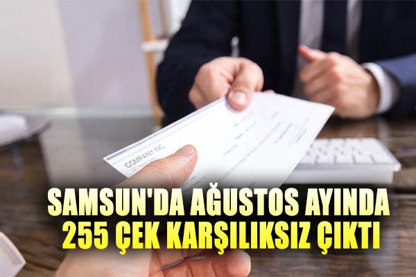 Samsun'da Ağustos ayında 255 çek karşılıksız çıktı