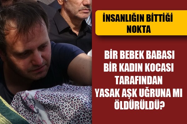 Emzikli bebeğini ve karısını yasak aşkı için öldürmüş