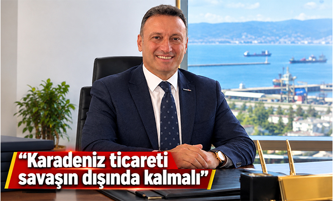 Eldemir: 'Karadeniz ticareti savaşın dışında kalmalı'